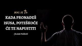 Kada pronađeš Isusa, poteškoće će te NAPUSTITI - dr.fra Ante Vučković