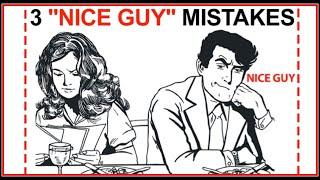 Avoid These 3 "Attraction Mistakes" 99.9% of 'Nice Guys' Make