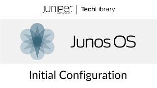 Junos OS Initial Configuration