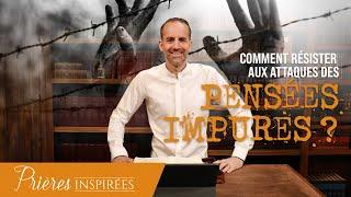 Comment résister aux attaques des pensées impures ? - Prières inspirées @Jeremy_Sourdril