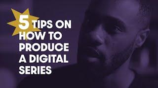 HOW TO PRODUCE A DIGITAL SERIES