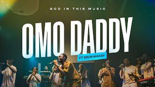 Omo Daddy (feat. Seun Makay) | Live In Lagos | God In This Music