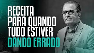 RECEITA PARA QUANDO TUDO ESTIVER DANDO ERRADO - Pastor Silas Malafaia