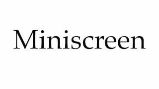 How to Pronounce Miniscreen