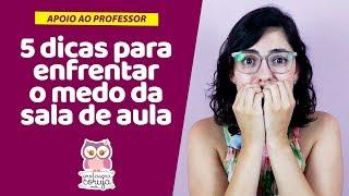 Como enfrentar o medo da sala de aula