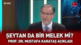 Şeytan da bir melek mi? Prof. Dr. Mustafa Karataş açıkladı I Güncel Konular