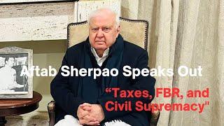 Aftab Sherpao on Tax Increases, FBR Role, and Civil Supremacy | Exclusive Interview