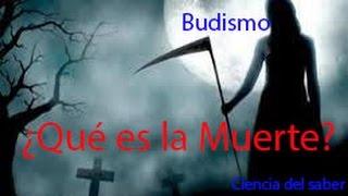 Enseñanzas Budistas - ¿Qué es la Muerte? - Ciencia del Saber