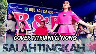 SALAH TINGKAH_COVER_Fitriani Ci'nong_R&B•Dangdut elekton terlaris