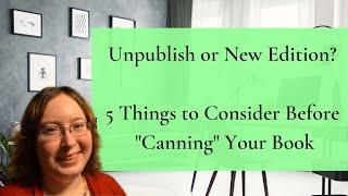 5 Things To Consider Before Unpublishing Your Book: Indie Author Behind-the-Scenes