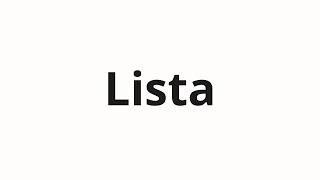 How to pronounce Lista