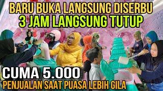 BARU BUKA LANGSUNG DISERBU 3 JAM LANGSUNG TUTUP|| PENJUALAN SAAT PUASA LEBIH GILA || ES CUMA 5.000