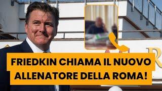 NUOVO ALLENATORE ROMA  | Video esclusivo della TELEFONATA CON FRIEDKIN 