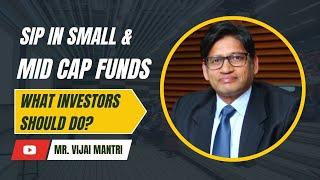 Sip In Small & Midcap Funds | What Investors Should Do?