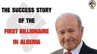 Issad Rebrab, Algeria's First Billionaire - A Short Documentary