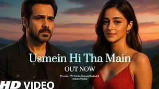New Song | Usmein Hi Tha Main | Emraan Hashmi | Ananya Panday | New Hindi Song | New Song 2025