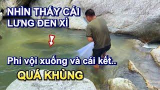 Nhìn thấy đen xì dưới suối, chúng em vội vàng phi xuống và cái kết quá Khủng Khiếp