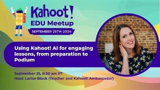 Using Kahoot! AI for engaging lessons, from preparation to Podium - Kahoot! EDU Fall Meetup 2024