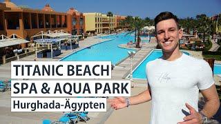 Titanic Beach Spa & Aqua Park Hurghada Ägypten - Hotelrundgang, Rotes Meer - Your Next Hotel