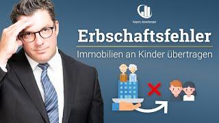 Die 3 TEUERSTEN Fehler bei der Übertragung von Immobilien an die KINDER