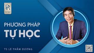 PHƯƠNG PHÁP TỰ HỌC | TS LÊ THẨM DƯƠNG MỚI NHẤT NĂM 2023