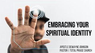 Embracing Your Spiritual Identity   (Part 1)