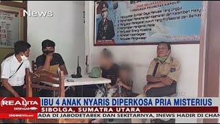 Janda 4 Anak di Sumut Nyaris Diperkosa Pria Misterius - Realita 28/01