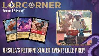 Lorcorner S1E7- Ursula's Return Lorcana launch, Sealed Events and Lille Prep!