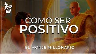 CÓMO SER POSITIVO EN LA VIDA | ENSEÑANZAS BUDISTAS | EL MONJE MILLONARIO