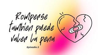 Romperse tambien puede valer la pena - Ep 2 Esto es lo que hay