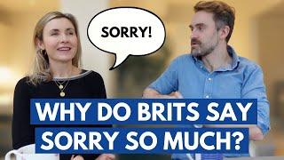 Why do Brits say SORRY all the time?