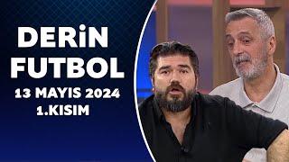 Derin Futbol 13 Mayıs 2024 1.Kısım