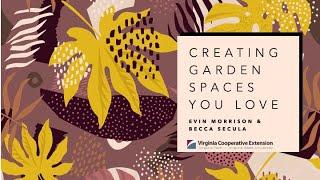 Creating Garden Spaces You Love