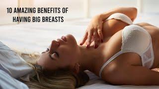 10 Amazing Benefits Of Having Big Breasts