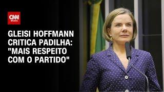 Gleisi Hoffmann critica Padilha: "Mais respeito com o partido" | LIVE CNN