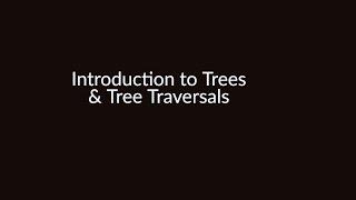 Introduction to Trees and Tree Traversals