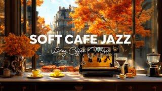 Soft Living Jazz Playlist in a Café - Whispers of Jazz & Bossa Nova to Relax & Work  Autumn Vibes