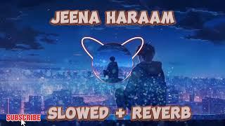 Jeena Haraam--Lofi (Slowed + Reverb)- Vishal Mishra, Shilpa Rao--LofI MusiC LoveR NayanArjU