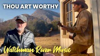 THOU ART WORTHY - WATCHMAN RIVER MUSIC