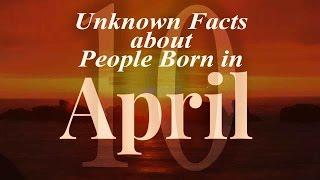 10 Unknown Facts about People born in April | Do You Know?