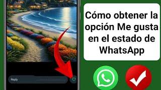 Cómo obtener la opción Me gusta en el estado de WhatsApp |