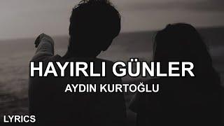 Aydın Kurtoğlu - Hayırlı Günler (Sözleri)