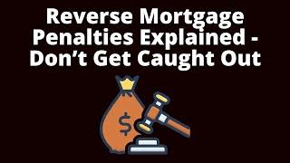 Reverse Mortgage Penalties - Don't Get Caught Out | Reverse Mortgage Pros