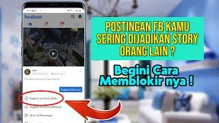 Cara Blokir Postingan Di FB Agar Tidak Dijadikan Story Orang lain