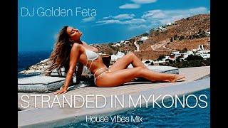 HOUSE MIX 2020 - STRANDED IN MYKONOS | HOUSE VIBES SUMMER MIX | DJ GOLDEN FETA | #HouseMusic #Summer