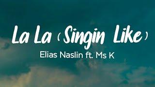 La La (Singin' Like) - Elias Naslin ft. Ms K (Lyrics)