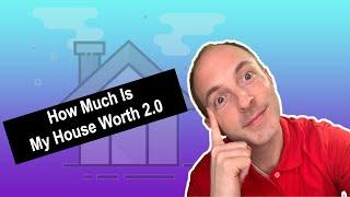 How Much Is My House Worth? 2.0