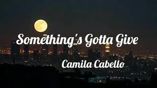 Something's Gotta Give-Camila Cabello (Lyrics)