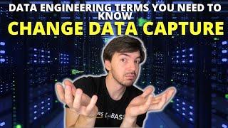 What Is Change Data Capture - Understanding Data Engineering 101