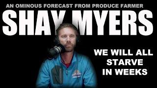 WE WILL ALL STARVE IN WEEKS - THIS IS HAPPENING NOW | Produce Farmer Shay Myers
